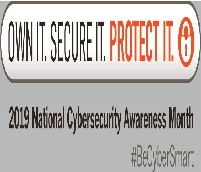 The words, "Own it.  Secure it.  Protect it. " A picture of a lock. The words: "2019 National Cybersecurity Awareness Month"